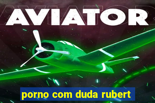 porno com duda rubert